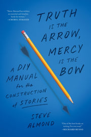 Truth Is The Arrow Mercy Is The Bow By Almond, S.