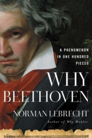 Why Beethoven By Lebrecht, Norman