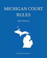 Michigan Court Rules  2021 Edition