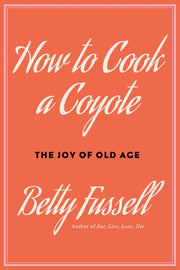 How To Cook A Coyote By Fussell, Betty