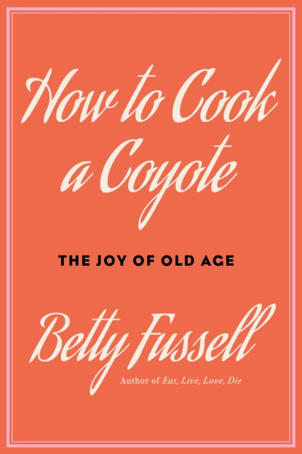 How To Cook A Coyote By Fussell, Betty