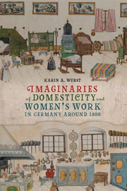 Imaginaries Of Domesticity And Women's W By Wurst, Karin A.