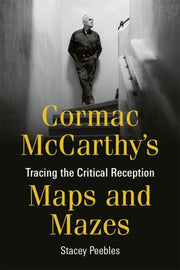 Cormac Mccarthys Maps & Mazes By Peebles, Stacey