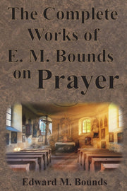 The Complete Works Of E.m. Bounds On Pra By Bounds, Edward M.