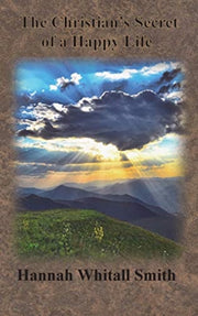 The Christian's Secret Of A Happy Life By Smith, Hannah Whital