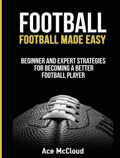 Football: Football Made Easy: Beginner A By Mccloud, Ace