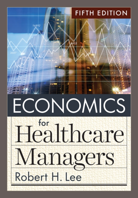 Economics For Healthcare Managers, Fifth