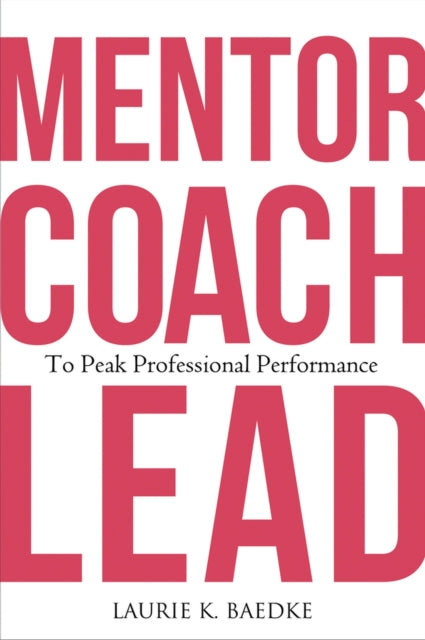 Mentor Coach Lead To Peak Professional P By Baedke, Laurie