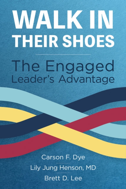 Walk In Their Shoes The Engaged Leaders By Dye, Carson