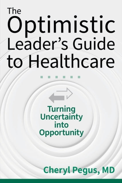 The Optimistic Leader's Guide To Healthc By Pegus, Cheryl