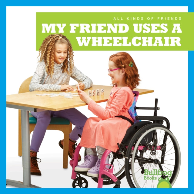 My Friend Uses A Wheelchair
