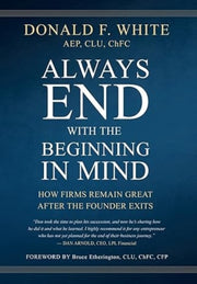 Always End With The Beginning In Mind By White, Donald F