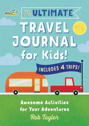 The Ultimate Travel Journal For Kids By Taylor  Rob