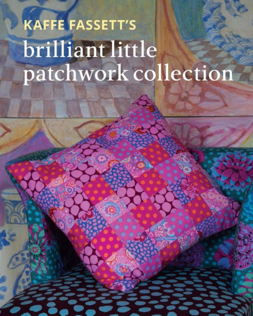Kaffe Fassetts Brilliant Little Patchwk