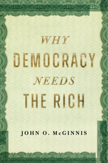 Why Democracy Needs The Rich