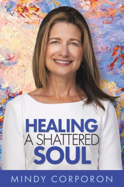 Healing A Shattered Soul: My Faithful Jo By Corporon, Mindy