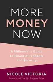 More Money Now : A Millennial's Guide To By Victoria, Nicole