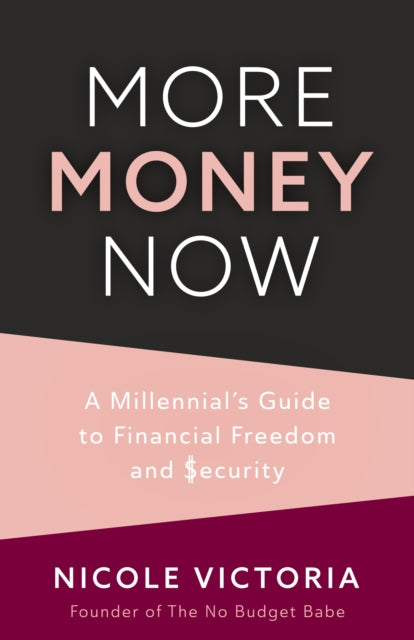 More Money Now : A Millennial's Guide To By Victoria, Nicole