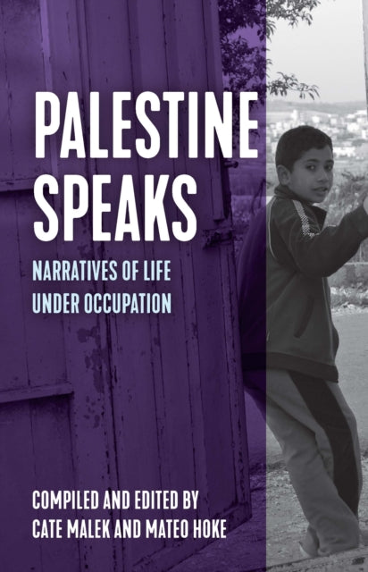 Palestine Speaks: Narratives Of Life Und By Hoke, Mateo