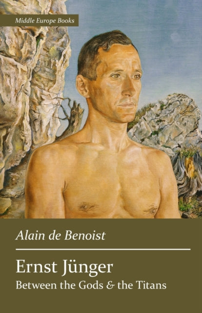 Ernst J Nger: Between The Gods And The T By De Benoist, Alain