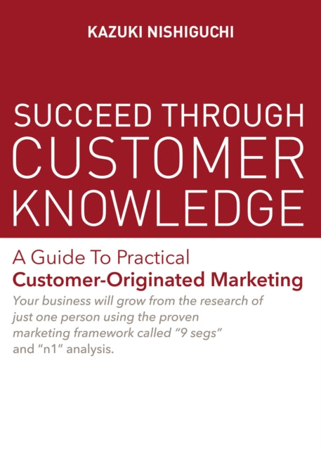 Succeed Through Customer Knowledge By Nishiguchi, Kazuki