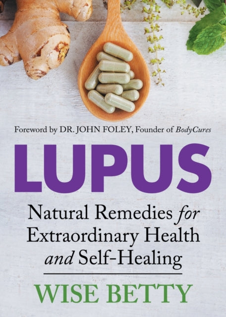 Lupus: Natural Remedies For Extraordinar By Betty, Wise
