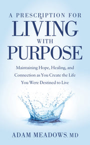 A Prescription For Living With Purpose :