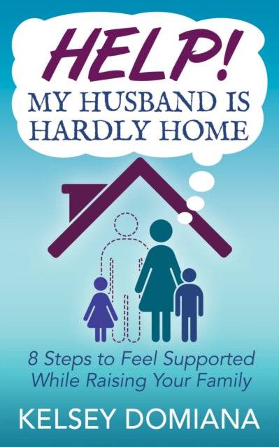 Help! My Husband Is Hardly Home : 8 Step