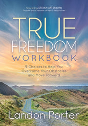 True Freedom Workbook : 5 Choices To Hel By Porter, Landon
