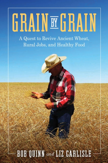 Grain By Grain A Quest To Revive Ancien By Quinn, Bob
