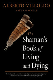 Shamans Book Of Living & Dying By Villoldo, Alberto