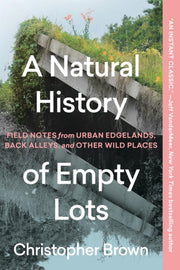 Natural History Of Empty Lots By Brown, Christopher
