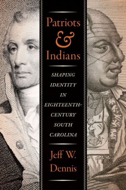 Patriots And Indians : Shaping Identity By Dennis, Jeff W.
