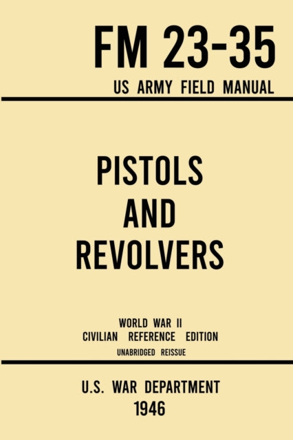 Pistols And Revolvers - Fm 23-35 Us Army
