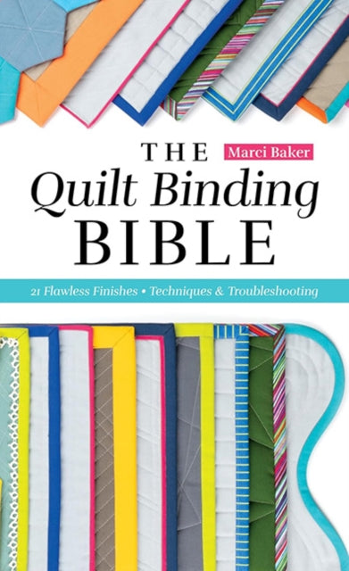 Quilt Binding Bible 21 Flawless Finishes By Marci Baker