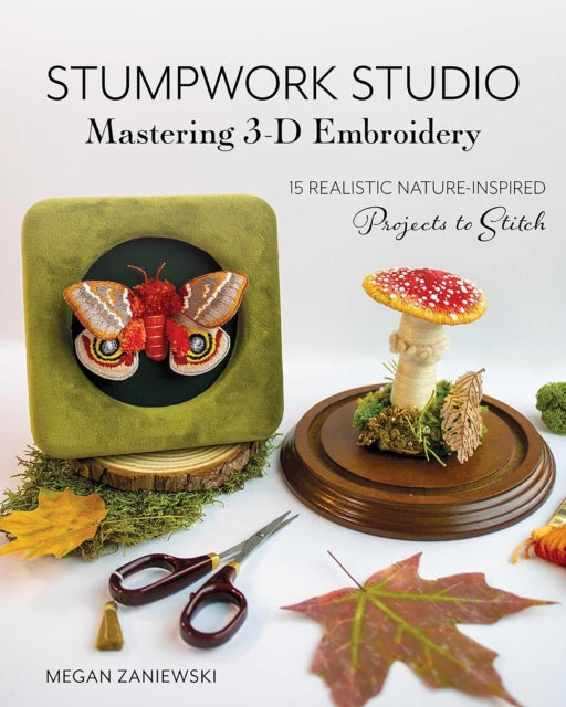 Stumpwork Studio Mastering 3d Embroidery By Zaniewski, Megan