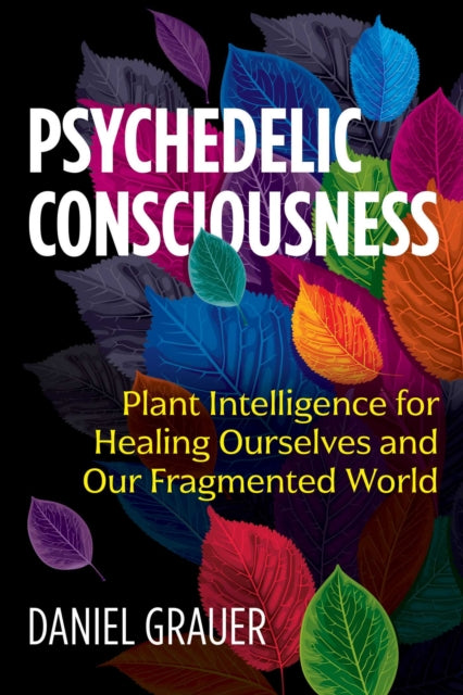 Psychedelic Consciousness By Grauer, Daniel