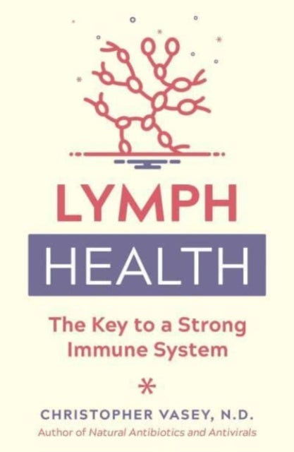 Lymph Health Key To Strong Immune System By Vasey, Christopher