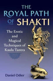 Royal Path Of Shakti By Odier, Daniel