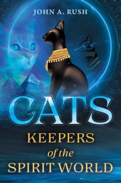 Cats Keepers Of The Spirit World By Rush, John A