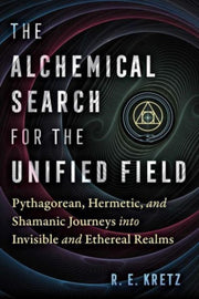 Alchemical Search For The Unified Field By Kretz, R E