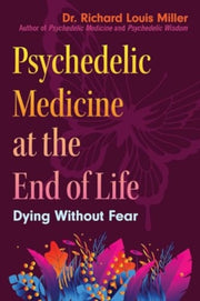 Psychedelic Medicine At The End Of Life By Miller, Richard L