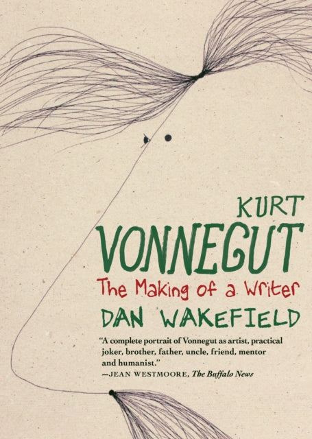 Kurt Vonnegut The Making Of A Writer By Wakefield, Dan