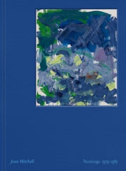 Joan Mitchell Paintings 1979-1985