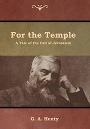For The Temple: A Tale Of The Fall Of Je By Henty, G. A.