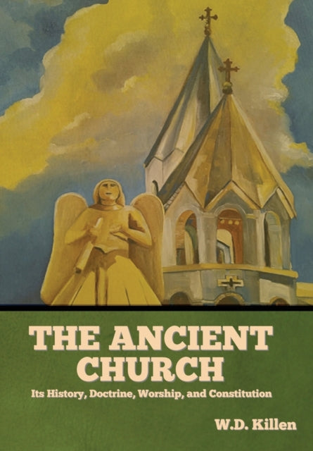 Ancient Church: Its History, Doctrin