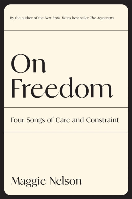 On Freedom By Maggie Nelson