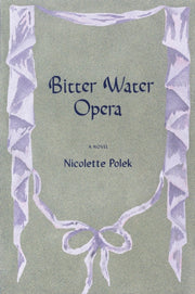Bitter Water Opera By Nicolette Polek