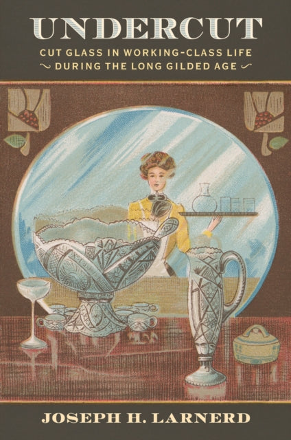 Undercut :cut Glass In Working Class Lif By Larnerd, Joseph