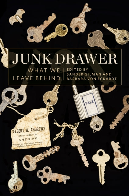 Junk Drawer : What We Leave Behind By Gilman, Sander